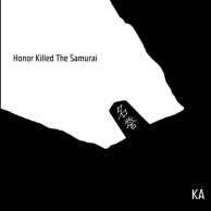 ​Ka «Honor Killed The Samurai»