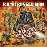 ​R.A. The Rugged Man «All My Heroes Are Dead»