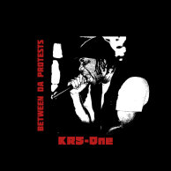 ​KRS-One «Between Da Protests»