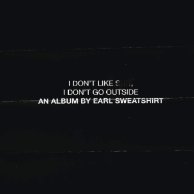 Earl Sweatshirt  «I Don't Like Shit, I Don't Go Outside»