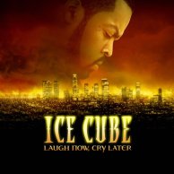 Ice Cube "Laugh Now, Cry Later"